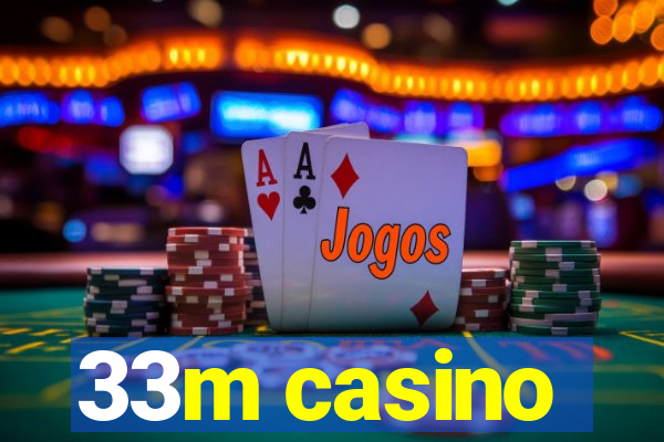 33m casino